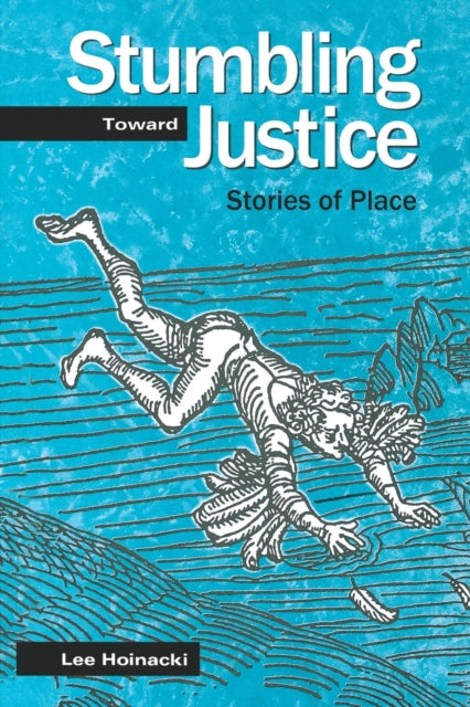 Book cover of: Stumbling Toward Justice. By: Lee Hoinacki