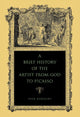 Book cover of: Brief History of the Artist from God to Picasso. By: Paul Barolsky