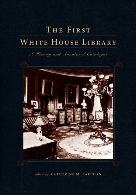 Book cover of: First White House Library. By: Catherine M. Parisian