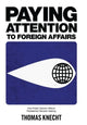 Book cover of: Paying Attention to Foreign Affairs. By: Thomas Knecht