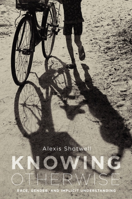 Book cover of: Knowing Otherwise. By: Alexis Shotwell
