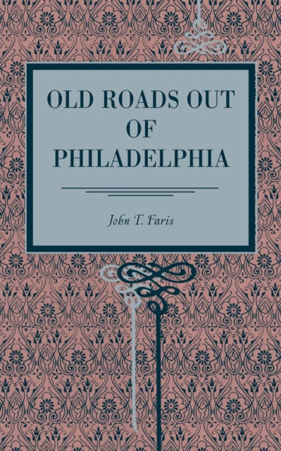 Book cover of: Old Roads Out of Philadelphia. By: John Thomson Faris
