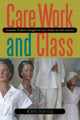 Book cover of: Care Work and Class. By: Merike Blofield