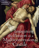 Book cover of: Imagining the Passion in a Multiconfessional Castile. By: Cynthia Robinson