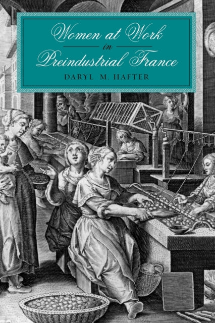 Book cover of: Women at Work in Preindustrial France. By: Daryl M. Hafter