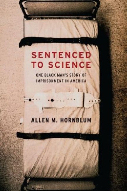 Book cover of: Sentenced to Science. By: Allen M. Hornblum
