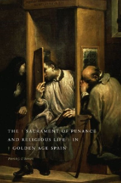 Book cover of: Sacrament of Penance and Religious Life in Golden Age Spain. By: Patrick J. O'Banion