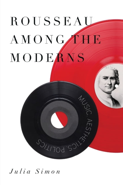Book cover of: Rousseau Among the Moderns. By: Julia Simon