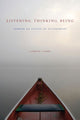 Book cover of: Listening, Thinking, Being