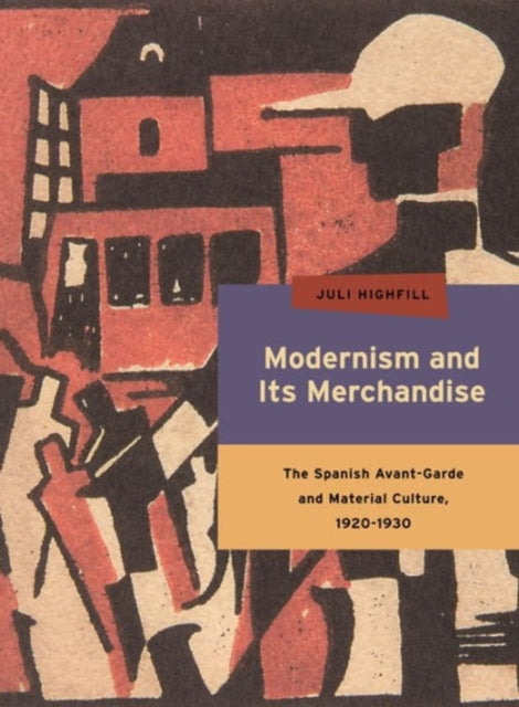 Book cover of: Modernism and Its Merchandise. By: Juli Highfill