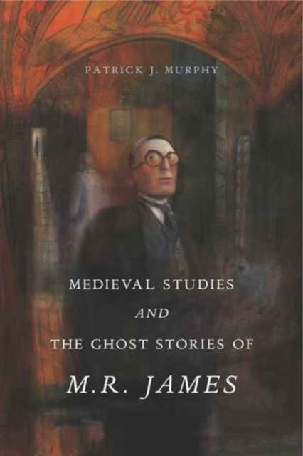 Book cover of: Medieval Studies and the Ghost Stories of M. R. James. By: Patrick J. Murphy