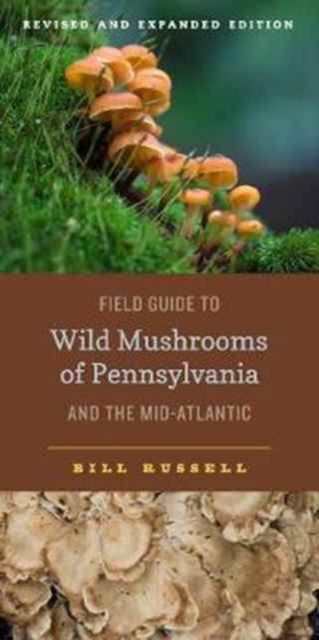 Book cover of: Field Guide to Wild Mushrooms of Pennsylvania and the Mid-Atlantic. By: Bill Russell