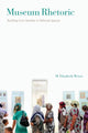 Book cover of: Museum Rhetoric. By: M. Elizabeth Weiser