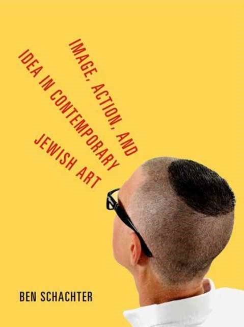 Book cover of: Image, Action, and Idea in Contemporary Jewish Art. By: Ben Schachter