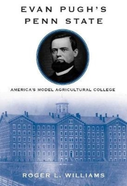 Book cover of: Evan Pugh’s Penn State. By: Roger L. Williams