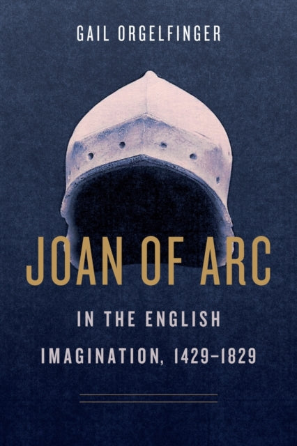 Book cover of: Joan of Arc in the English Imagination, 1429–1829. By: Gail Orgelfinger