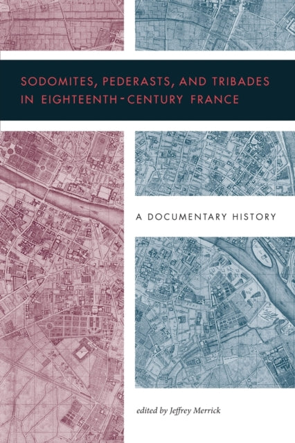 Book cover of: Sodomites, Pederasts, and Tribades in Eighteenth-Century France. By: Jeffrey Merrick
