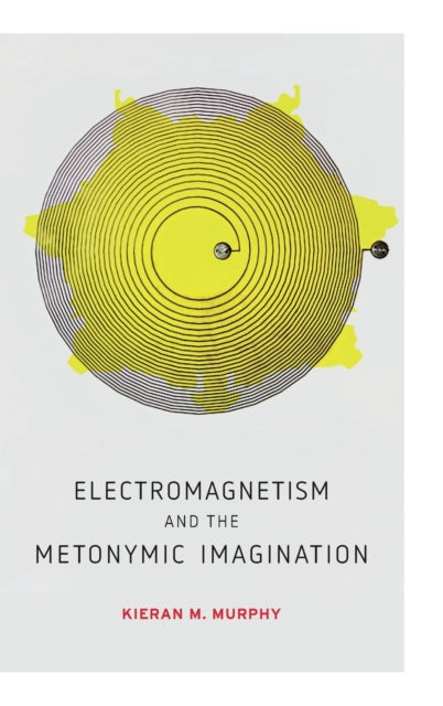 Book cover of: Electromagnetism and the Metonymic Imagination. By: Kieran M. Murphy
