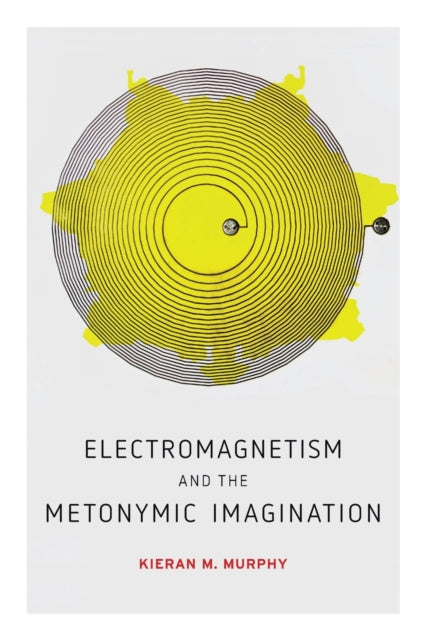 Book cover of: Electromagnetism and the Metonymic Imagination. By: Kieran M. Murphy