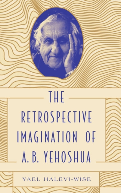 Book cover of: Retrospective Imagination of A. B. Yehoshua. By: Yael Halevi-Wise