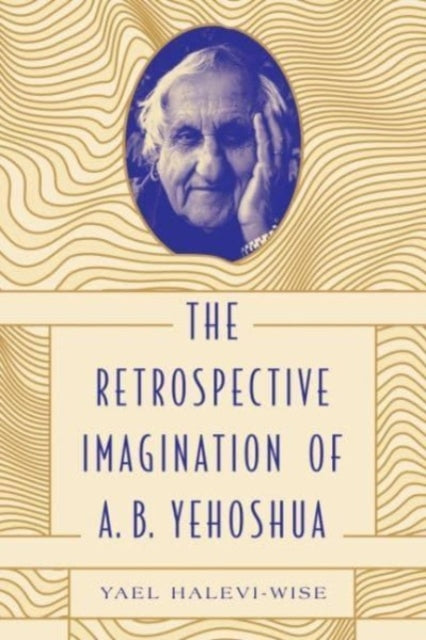 Book cover of: Retrospective Imagination of A. B. Yehoshua. By: Yael Halevi-Wise