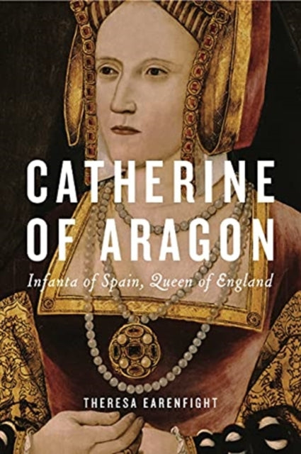 Book cover of: Catherine of Aragon. By: Theresa Earenfight
