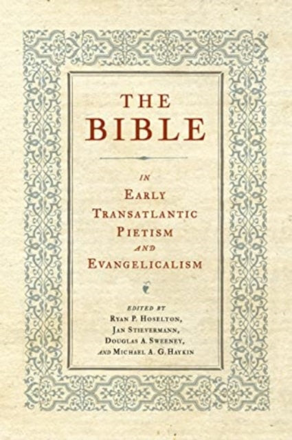Book cover of: Bible in Early Transatlantic Pietism and Evangelicalism. By: Ryan P. Hoselton