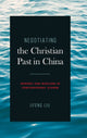 Book cover of: Negotiating the Christian Past in China. By: Jifeng Liu