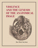 Book cover of: Violence and the Genesis of the Anatomical Image. By: Rose Marie San Juan