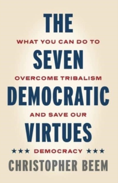 Book cover of: Seven Democratic Virtues. By: Christopher Beem