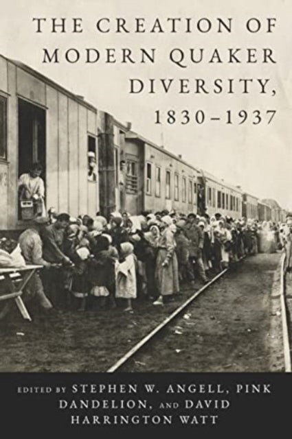 Book cover of: Creation of Modern Quaker Diversity, 1830–1937. By: Stephen W. Angell