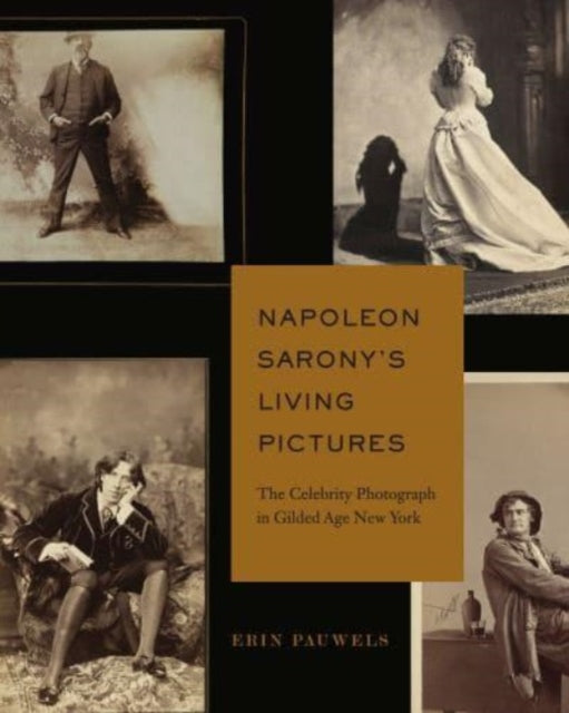 Book cover of: Napoleon Sarony’s Living Pictures. By: Erin Pauwels