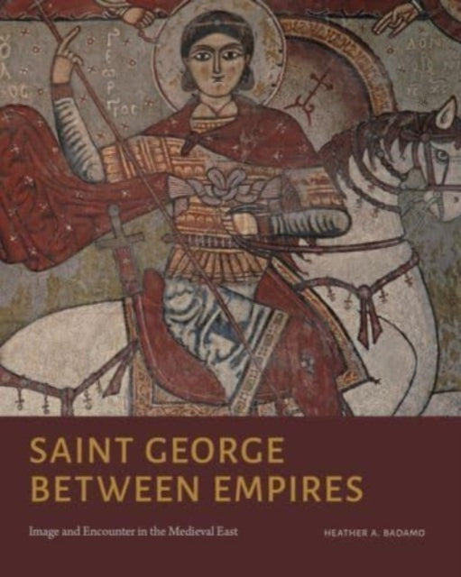 Book cover of: Saint George Between Empires. By: Heather A. Badamo