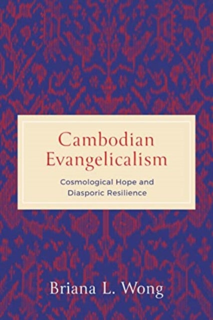 Book cover of: Cambodian Evangelicalism. By: Briana L. Wong
