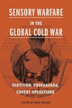 Book cover of: Sensory Warfare in the Global Cold War. By: Bodo Mrozek