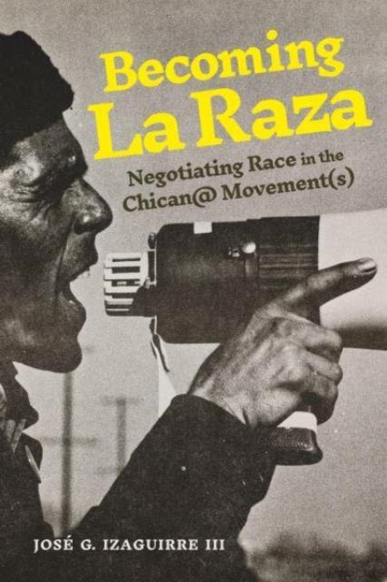 Book cover of: Becoming La Raza. By: José G. Izaguirre III