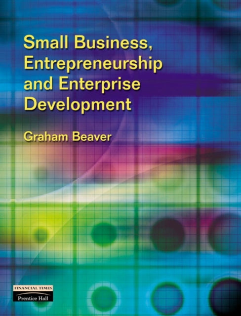 Book cover of: Small Business, Entrepreneurship and Enterprise Development. By: Graham Beaver