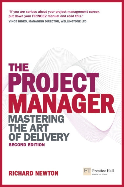 Project Manager, The, Mastering the Art of Delivery 9780273723424 Richard Newton