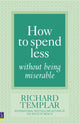 Book cover of: How to Spend Less Without Being Miserable. By: Richard Templar