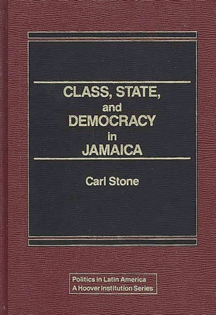 Book cover of: Class, State, and Democracy in Jamaica