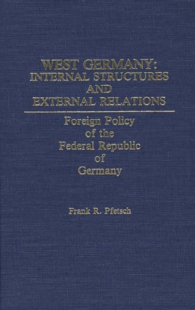 Book cover of: West Germany: Internal Structures and External Relations