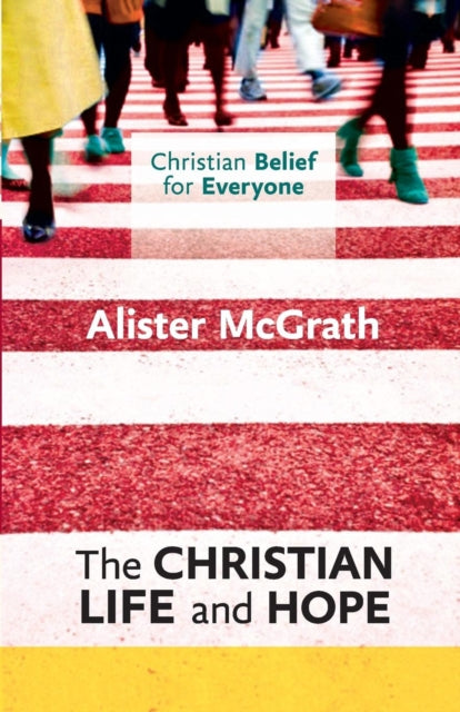 Book cover of: Christian Belief for Everyone: The Christian Life and Hope. By: Alister E. McGrath