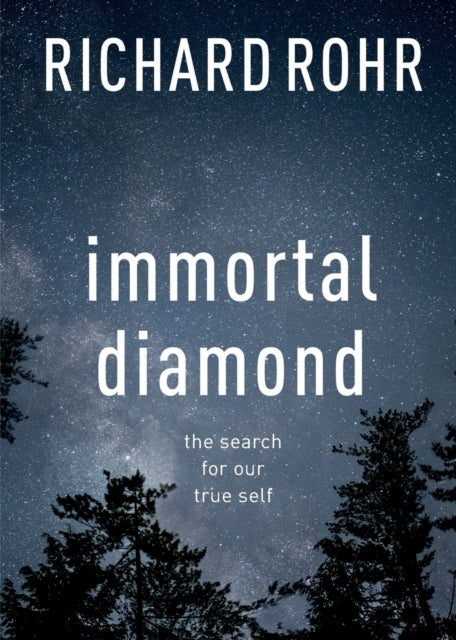 Immortal Diamond, The Search For Our True Self 9780281070176 Richard Rohr