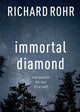 Immortal Diamond, The Search For Our True Self 9780281070176 Richard Rohr