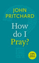 Book cover of: How Do I Pray?. By: Pritchard, John