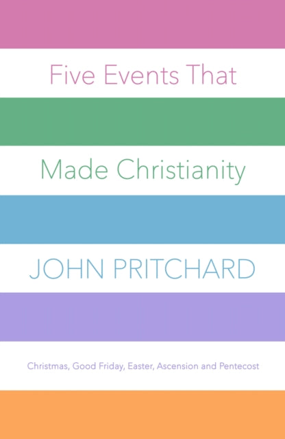Book cover of: Five Events That Made Christianity. By: Pritchard, John