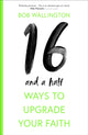 Book cover of: 16 1/2 Ways To Upgrade Your Faith. By: Bob Wallington