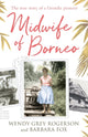 Book cover of: Midwife of Borneo. By: Wendy Grey Rogerson
