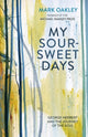 Book cover of: My Sour-Sweet Days. By: Mark Oakley
