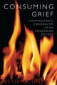 Book cover of: Consuming Grief. By: Beth A. Conklin